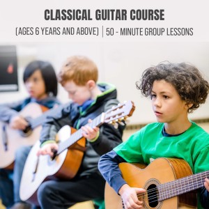 Classical Guitar Course : (Ages 6 Years and Above) - 50- Minute Group Lessons, Once a Week (4 Classes Total)